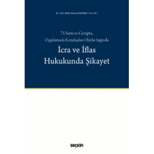 75 Soru ve Cevapta, Uygulamada Karşılaşılan Olaylar Işığındaİcra ve İflas Hukukunda Şikayet