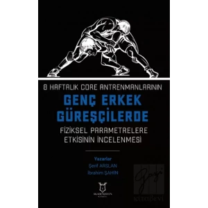 8 Haftalık Core Antrenmanlarının Genç Erkek Güreşçilerde Fiziksel Parametrelere Etkisinin İncelenmesi