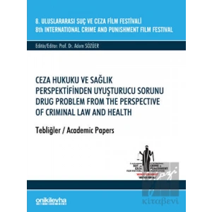 8. Uluslararası Suç ve Ceza Film Festivali Ceza Hukuku ve Sağlık Perspektifinden Uyuşturucu Sorunu Tebliğler