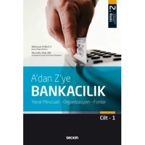 A'dan Z'ye Bankacılık Cilt:1 Yasal Mevzuat – Organizasyon – Fonlar