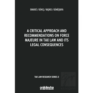 A Critical Approach and Recommendations on Force Majeure in Tax Law and Its Legal Consequences - Tax Law Research Series 2