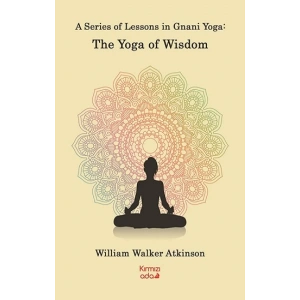 A Series Of Lessons in Gnani Yoga:The Yoga Wisdom