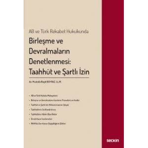 AB ve Türk Rekabet HukukundaBirleşme ve Devralmaların Denetlenmesi: Taahhüt ve Şartlı İzin
