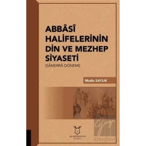 Abbasi Halifelerinin Din ve Mezhep Siyaseti