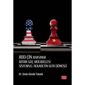 ABD-ÇİN ARASINDA ARTAN GÜÇ MÜCADELESİ - Sistemsel Rekabetin Geri Dönüşü
