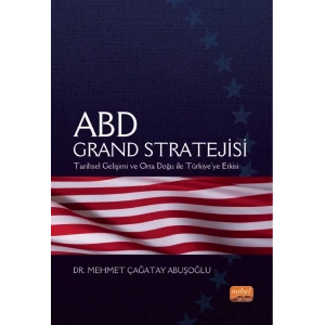 ABD GRAND STRATEJİSİ - Tarihsel Gelişimi ve Orta Doğu ile Türkiye’ye Etkisi