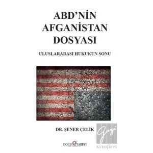 ABD’nin Afganistan Dosyası - Uluslararası Hukukun Sonu