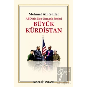ABD’nin Neo - Osmanlı Projesi Büyük Kürdistan