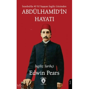 Abdülhamid’in Hayatı;İstanbulda 40 Yıl Yaşayan İngiliz Gözünden