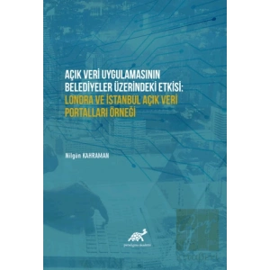 Açık Veri Uygulamasının Belediyeler Üzerindeki Etkisi: Londra ve İstanbul Açık Veri Portalları Örneği