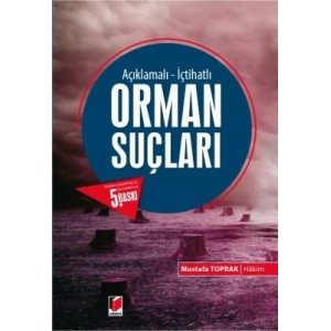 Açıklamalı – İçtihatlı Orman Suçları - Mustafa Toprak