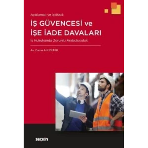 Açıklamalı ve İçtihatlı İş Güvencesi ve İşe İade Davaları İş Hukukunda Zorunlu Arabuluculuk