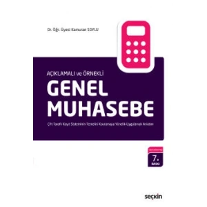 Açıklamalı ve ÖrnekliGenel Muhasebe Çift Taraflı Kayıt Sisteminin Temelini Kavramaya Yönelik Uygulamalı Anlatım