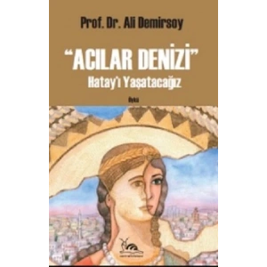 Acılar Denizi  Hatayı Yaşatacağız