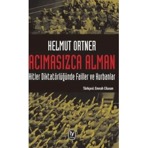 Acımasızca Alman: Hitler Diktatörlüğünde Failler ve Kurbanlar