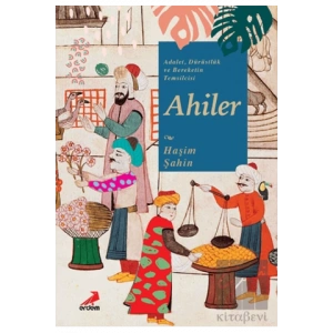 Adalet, Dürüstlük ve Bereketin Temsilcisi Ahiler