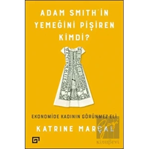 Adam Smith’in Yemeğini Pişiren Kimdi?