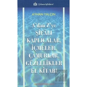 A’dan Z’ye Şifalı Kaplıcalar, İçmeler, Çamurlar, Güzellikler El Kitabı