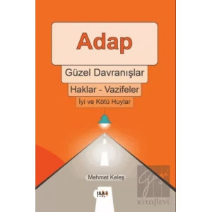 Adap, Güzel Davranışlar, Haklar - Vazifeler, İyi ve Kötü Huylar