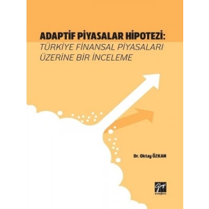 Adaptif Piyasalar Hipotezi: Türkiye Finansal Piyasaları Üzerine Bir İnceleme - Oktay ÖZKAN