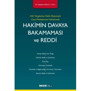 Adil Yargılanma Hakkı Boyutuyla Ceza Muhakemesi HukukundaHakimin Davaya Bakamaması ve Reddi