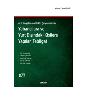 Adil Yargılanma Hakkı ÇerçevesindeYabancılara ve  Yurt Dışındaki Kişilere Yapılan Tebligat