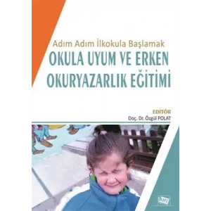 Adım Adım İlkokula Başlamak Okula Uyum Ve Erken Okuryazarlık Eğitimi