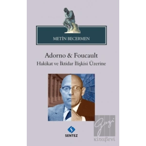 Adorno & Foucault Hakikat ve İktidar İlişkisi Üzerine