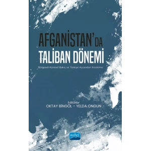 AFGANİSTAN’DA TALİBAN DÖNEMİ - Bölgesel-Küresel Bakış ve Türkiye Açısından İnceleme