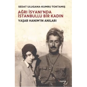 Ağrı İsyanında İstanbullu Bir Kadın: Yaşar Hanımın Anıları