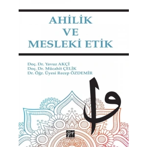 Ahilik ve Mesleki Etik - Doç. Dr. Yavuz Akçi, Doç. Dr. Mücahit Çelik, Dr. Öğr. Üyesi Recep Özdemir