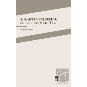 Ahlaktan Felsefeye Felsefeden Ahlaka