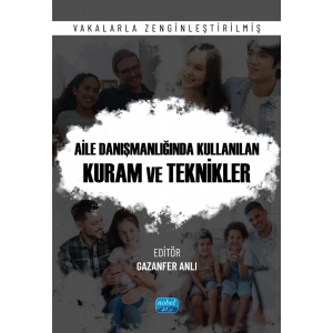 AİLE DANIŞMANLIĞINDA KULLANILAN KURAM VE TEKNİKLER -Vakalarla Zenginleştirilmiş-