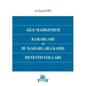 Aile Mahkemesi Kararları ve Bu Kararlara Karşı Denetim Yolları