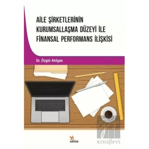 Aile Şirketlerinin Kurumsallaşma Düzeyi İle Finansal Performans İlişkisi