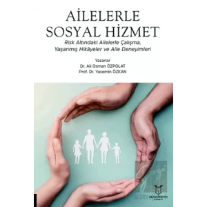 Ailelerle Sosyal Hizmet Risk Altındaki Ailelerle Çalışma, Yaşanmış Hikâyeler Ve Aile Deneyimleri