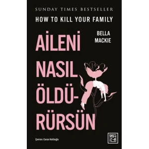 Aileni Nasıl Öldürürsün