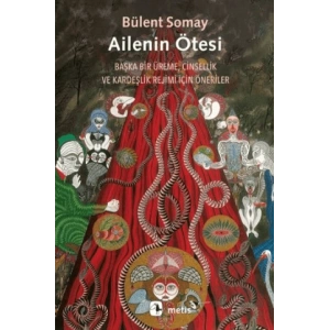 Ailenin Ötesi - Başka Bir Üreme, Cinsellik ve Kardeşlik Rejimi İçin Öneriler