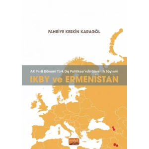 AK Parti Dönemi Türk Dış Politikasında Güvenlik Söylemi: IKBY VE ERMENİSTAN
