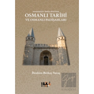 Akademi İçin Önsöz Niyetinde Osmanlı Tarihi ve Osmanlı Padişahları