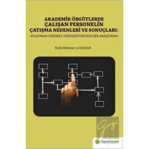 Akademik Örgütlerde Çalışan Personelin Çatışma Nedenleri ve Sonuçları: Süleyman Demirel Üniversitesi’nde Bir Araştırma