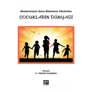 Akademisyen Anne-Babaların Gözünden Çocukların Dünyası-Dr. Timuçin Yalçınkaya