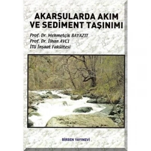 Akarsularda Akım ve Sediment Taşınımı / Prof. Dr. Mehmetçik Bayazıt - Prof. Dr. İlhan Avcı