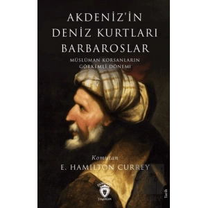 Akdeniz’in Deniz Kurtları Barbaroslar Müslüman Korsanların Görkemli Dönemi