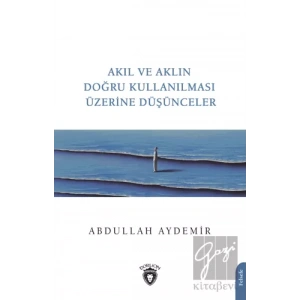 Akıl ve Aklın Doğru Kullanılması Üzerine Düşünceler