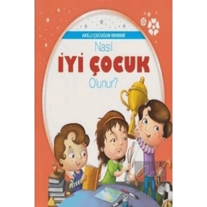 Akıllı Çocuğun Rehberi-Nasıl İyi Çocuk Olunur?