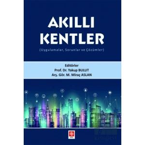 Akıllı Kentler (Uygulamalar, Sorunlar ve Çözümler)