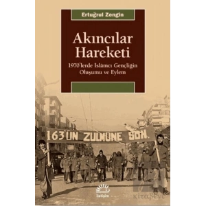 Akıncılar Hareketi: 1970lerde İslamcı Gençliğin Oluşumu ve Eylem