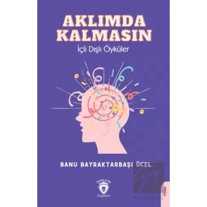 Aklımda Kalmasın İçli Dışlı Öyküler