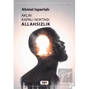 Aklın Kapalı Noktası : Allahsızlık